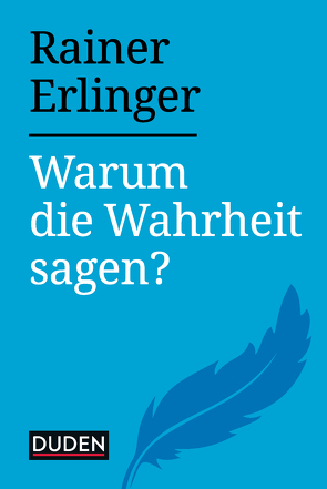 Warum die Wahrheit sagen? von Erlinger,  Rainer