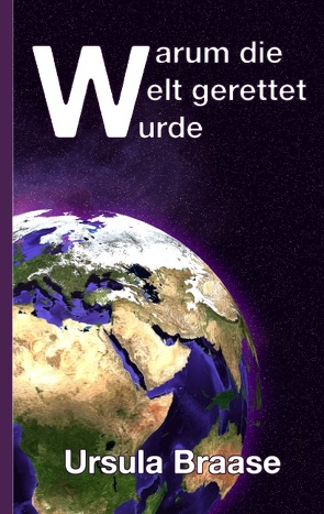 Warum die Welt gerettet wurde von Braase,  Ursula