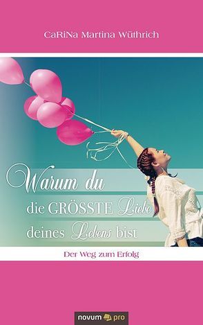 Warum du die größte Liebe deines Lebens bist von Wüthrich,  CaRiNa Martina