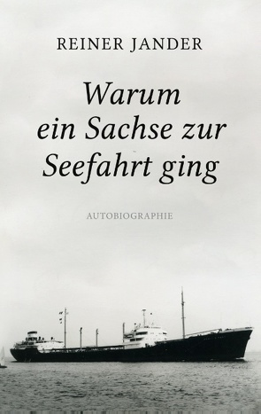 Warum ein Sachse zur Seefahrt ging von Jander,  Reiner