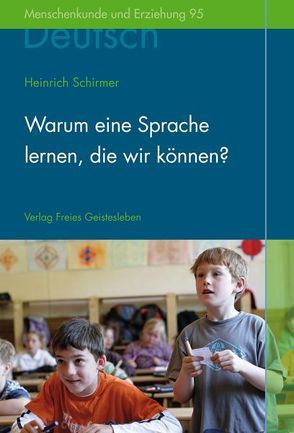 Warum eine Sprache lernen, die wir können? von Schirmer,  Heinrich