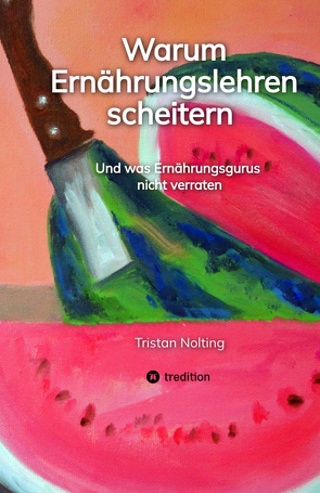 Warum Ernährungslehren scheitern von Nolting,  Tristan