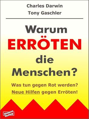 Warum erröten die Menschen? Was tun gegen Rot werden? Neue Hilfen gegen Erröten! von Darwin,  Charles, Gaschler,  Tony