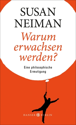 Warum erwachsen werden? von Bischoff,  Michael, Neiman,  Susan