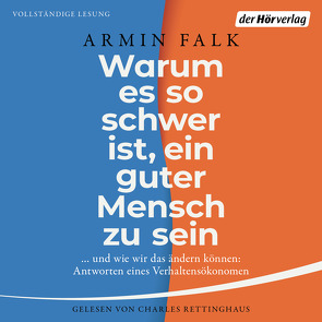 Warum es so schwer ist, ein guter Mensch zu sein von Falk,  Armin, Rettinghaus,  Charles