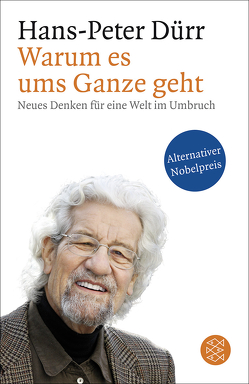 Warum es ums Ganze geht von Duerr,  Hans Peter