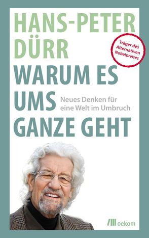 Warum es ums Ganze geht von Duerr,  Hans Peter