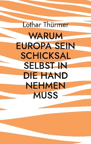 Warum Europa sein Schicksal selbst in die Hand nehmen muss von Thürmer,  Lothar