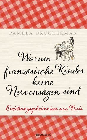 Warum französische Kinder keine Nervensägen sind von Burkhardt,  Christiane, Druckerman,  Pamela