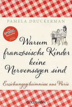 Warum französische Kinder keine Nervensägen sind von Burkhardt,  Christiane, Druckerman,  Pamela