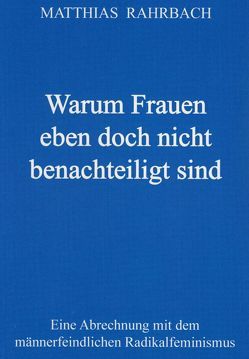 Warum Frauen eben doch nicht benachteiligt sind von Rahrbach,  Matthias