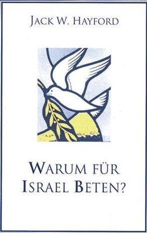 Warum für Israel beten? von Hayford,  Jack W, Hofsäss