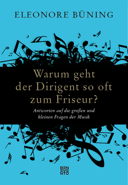 Warum geht der Dirigent so oft zum Friseur? von Büning,  Eleonore