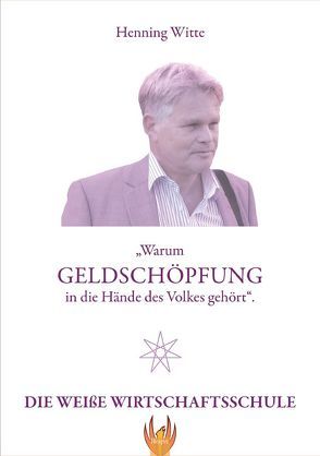 Warum Geldschöpfung in die Hände des Volkes gehört von Witte,  Henning