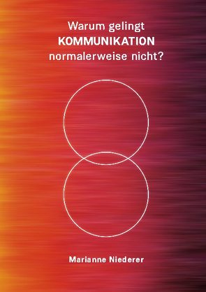 Warum gelingt KOMMUNIKATION normalerweise nicht? von Niederer,  Marianne