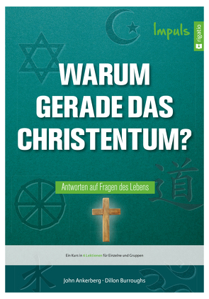 Warum gerade das Christentum? – Impuls von Ankerberg,  John, Burroughs,  Dillon