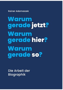 Warum gerade jetzt? Warum gerade hier? Warum gerade so? von Adamaszek,  Dr. med. Rainer