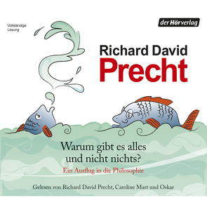 Warum gibt es alles und nicht nichts? von Mart,  Caroline, Precht,  Richard David