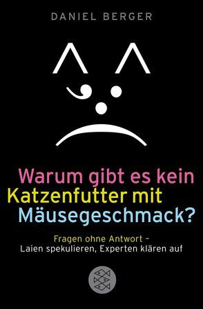 Warum gibt es kein Katzenfutter mit Mäusegeschmack? von Berger,  Daniel