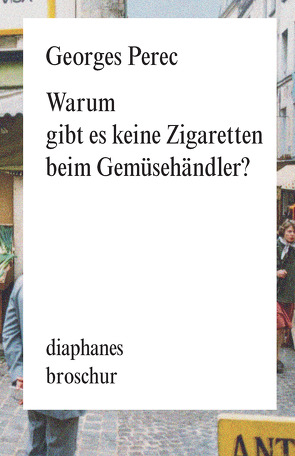 Warum gibt es keine Zigaretten beim Gemüsehändler von Helmlé,  Eugen, Perec,  Georges