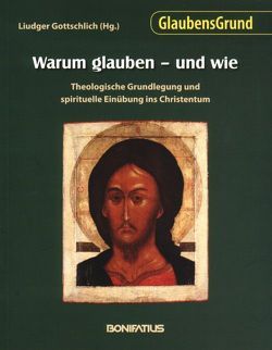 Warum glauben – und wie von Gottschlich,  Liudger