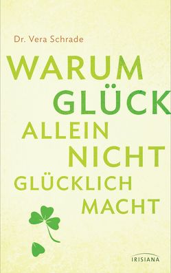 Warum Glück allein nicht glücklich macht von Schrade,  Vera