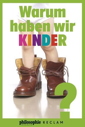 Warum haben wir Kinder? von Philosophie Magazin, Reclam Verlag