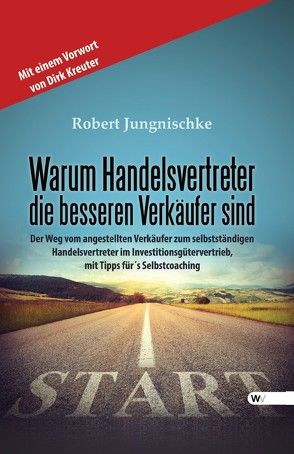 Warum Handelsvertreter die besseren Verkäufer sind von Jungnischke,  Robert