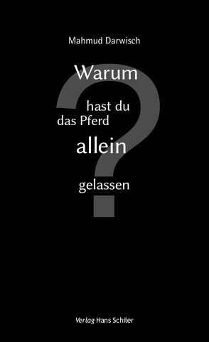 Warum hast du das Pferd allein gelassen? von Battermann,  Christine, Darwisch,  Mahmud