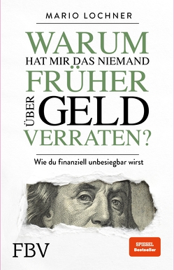 Warum hat mir das niemand früher über Geld verraten? von Lochner,  Mario