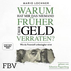 Warum hat mir das niemand früher über Geld verraten? von Lochner,  Mario, Pappenberger,  Sebastian