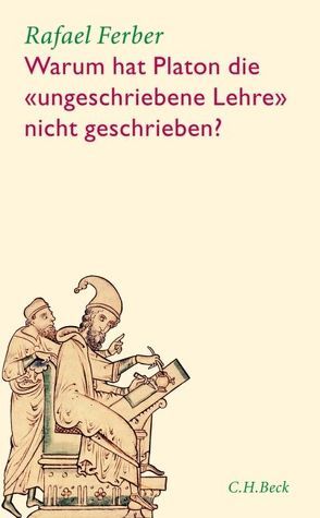 Warum hat Platon die ‚ungeschriebene Lehre‘ nicht geschrieben? von Ferber,  Rafael