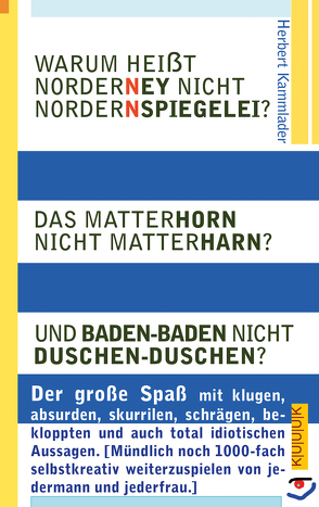 Warum heißt Norderney nicht Nordernspiegelei? Das Matterhorn nicht Matterharn? Und Baden-Baden nicht Duschen-Duschen? von Kammlader,  Herbert