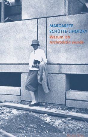 Warum ich Architektin wurde von Schütte-Lihotzky,  Margarete, Zogmayer,  Karin