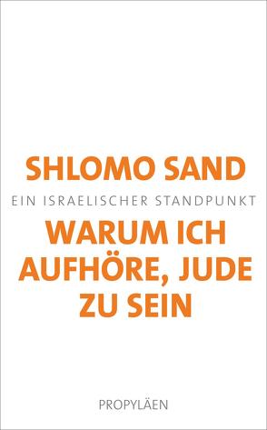 Warum ich aufhöre, Jude zu sein von Sand,  Shlomo
