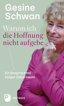 Warum ich die Hoffnung nicht aufgebe von Schwan,  Gesine, Zabrorowski,  Holger