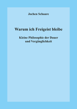 Warum ich Freigeist bleibe von Schaare,  Jochen