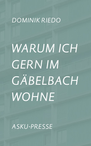 Warum ich gern im Gäbelbach wohne von Riedo,  Dominik