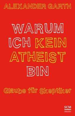 Warum ich kein Atheist bin von Garth,  Alexander