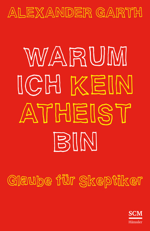 Warum ich kein Atheist bin von Garth,  Alexander