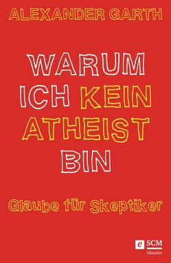 Warum ich kein Atheist bin von Garth,  Alexander