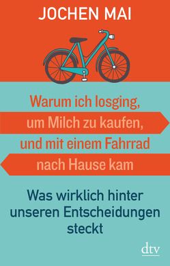 Warum ich losging, um Milch zu kaufen, und mit einem Fahrrad nach Hause kam von Kwauka,  Sabine, Mai,  Jochen