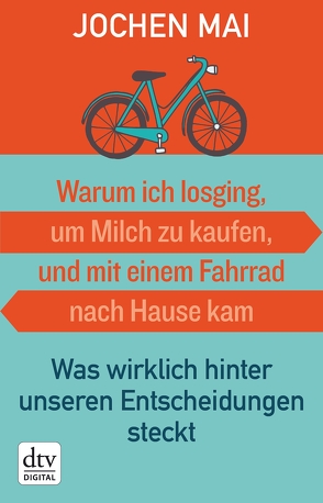 Warum ich losging, um Milch zu kaufen, und mit einem Fahrrad nach Hause kam von Kwauka,  Sabine, Mai,  Jochen