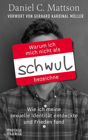 Warum ich mich nicht als schwul bezeichne von Mattson,  Daniel C.