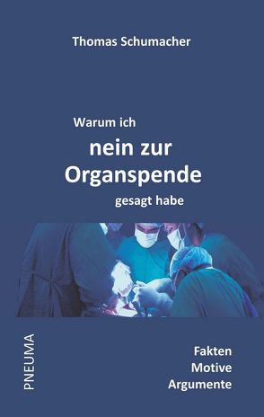 Warum ich nein zur Organspende gesagt habe von Schumacher,  Thomas
