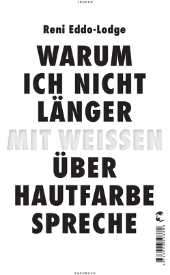 Warum ich nicht länger mit Weißen über Hautfarbe spreche von Eddo-Lodge,  Reni, Grube,  Anette