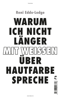 Warum ich nicht länger mit Weißen über Hautfarbe spreche von Eddo-Lodge,  Reni, Grube,  Anette