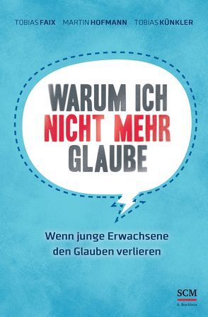 Warum ich nicht mehr glaube von Faix,  Tobias, Hofmann,  Martin, Künkler,  Tobias