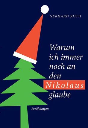 Warum ich noch immer an den Nikolaus glaube von Roth,  Gerhard