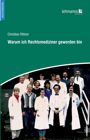 Warum ich Rechtsmediziner geworden bin von Rittner,  Christian